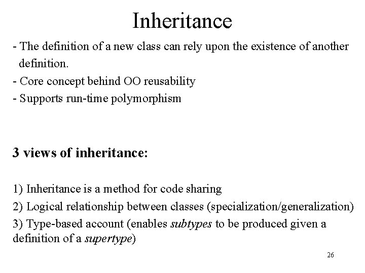 Inheritance - The definition of a new class can rely upon the existence of