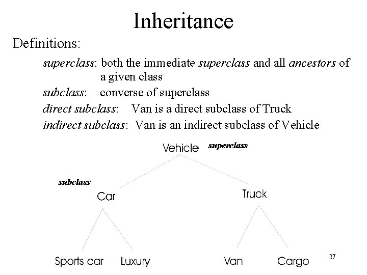 Inheritance Definitions: superclass: both the immediate superclass and all ancestors of a given class