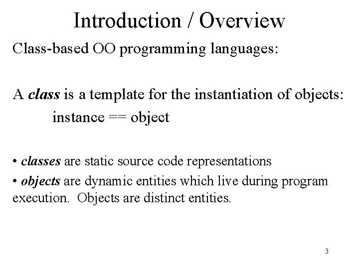 Introduction / Overview Class-based OO programming languages: A class is a template for the
