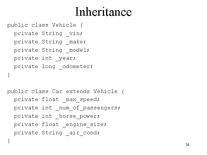 Inheritance public class Vehicle { private String _vin; private String _make; private String _model;