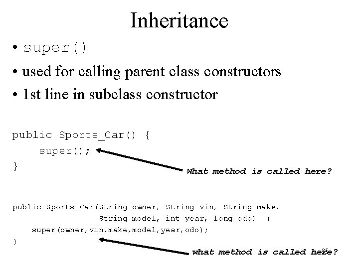 Inheritance • super() • used for calling parent class constructors • 1 st line