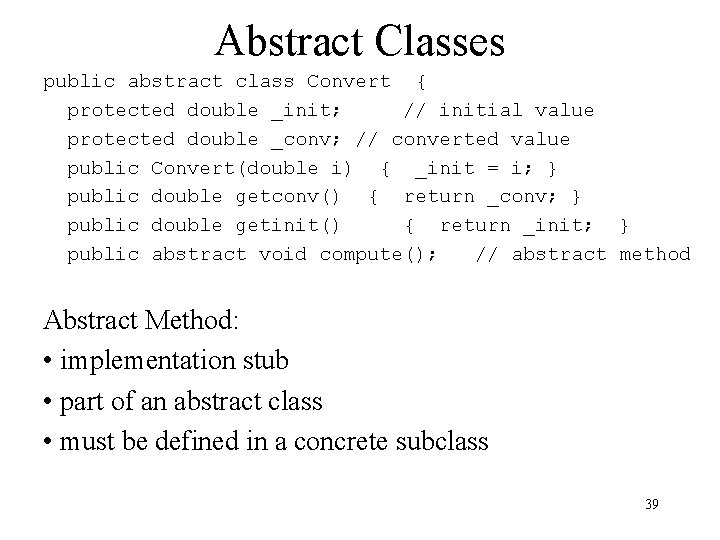 Abstract Classes public abstract class Convert { protected double _init; // initial value protected