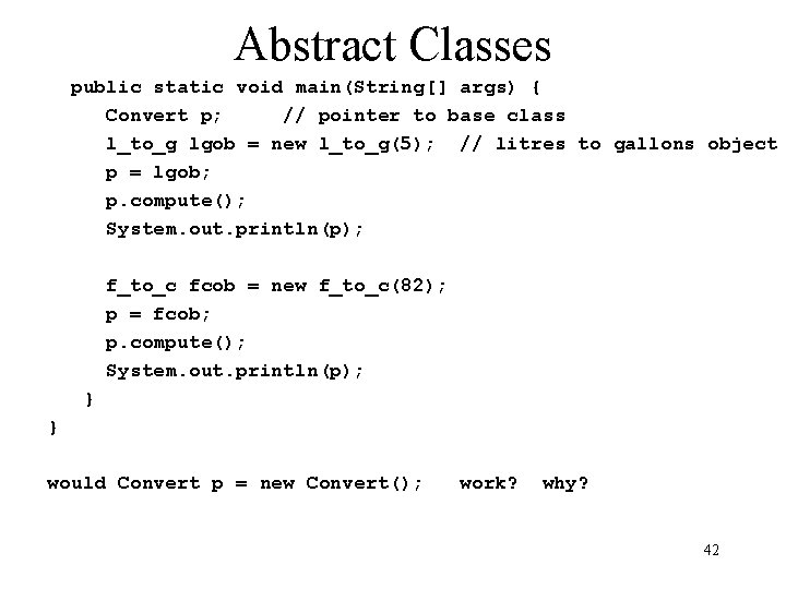 Abstract Classes public static void main(String[] args) { Convert p; // pointer to base