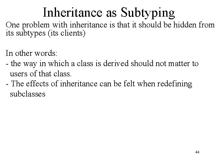 Inheritance as Subtyping One problem with inheritance is that it should be hidden from