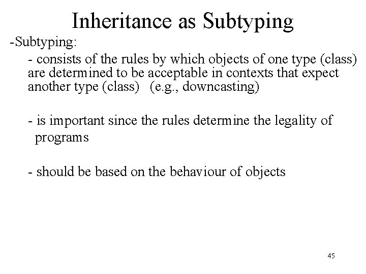 Inheritance as Subtyping -Subtyping: - consists of the rules by which objects of one