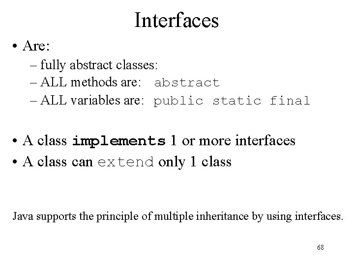 Interfaces • Are: – fully abstract classes: – ALL methods are: abstract – ALL