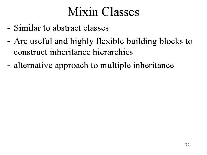 Mixin Classes - Similar to abstract classes - Are useful and highly flexible building