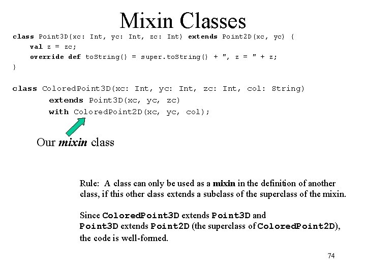 Mixin Classes class Point 3 D(xc: Int, yc: Int, zc: Int) extends Point 2