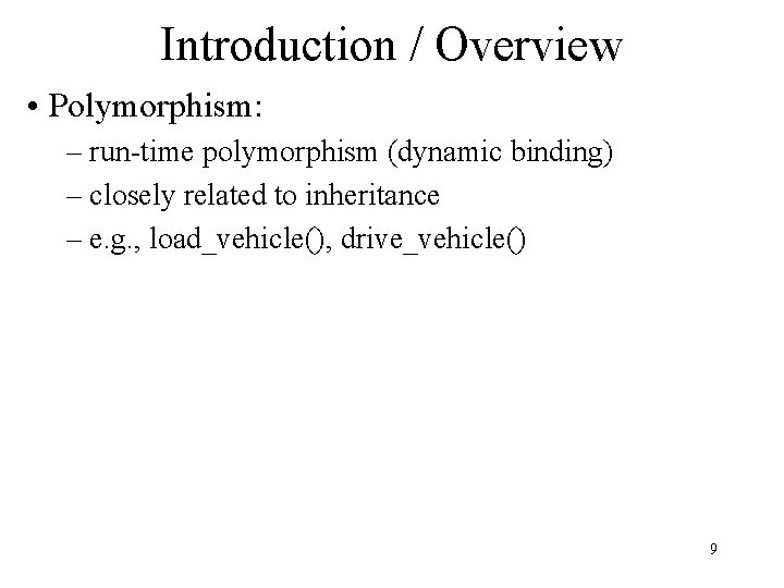 Introduction / Overview • Polymorphism: – run-time polymorphism (dynamic binding) – closely related to