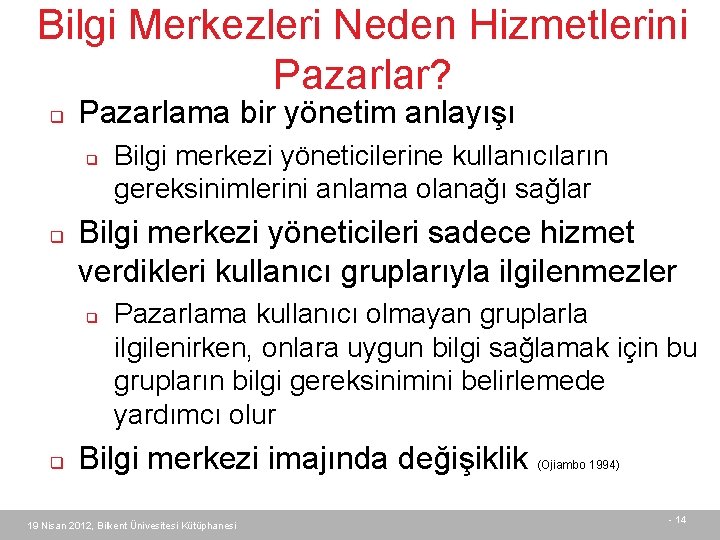 Bilgi Merkezleri Neden Hizmetlerini Pazarlar? q Pazarlama bir yönetim anlayışı q q Bilgi merkezi