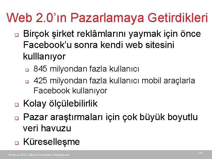 Web 2. 0’ın Pazarlamaya Getirdikleri q Birçok şirket reklâmlarını yaymak için önce Facebook’u sonra