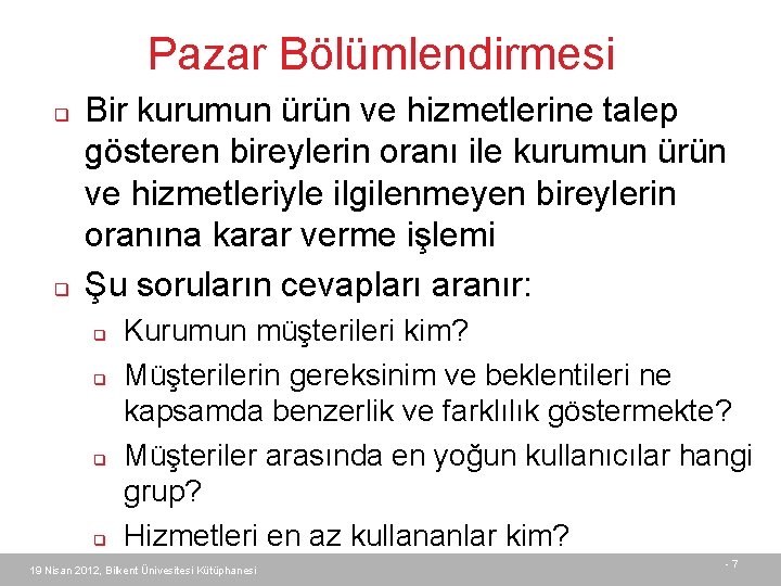 Pazar Bölümlendirmesi q q Bir kurumun ürün ve hizmetlerine talep gösteren bireylerin oranı ile