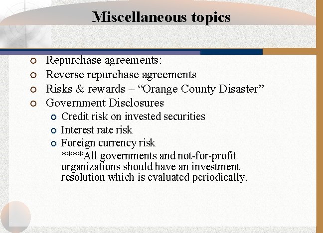 Miscellaneous topics ¡ ¡ Repurchase agreements: Reverse repurchase agreements Risks & rewards – “Orange