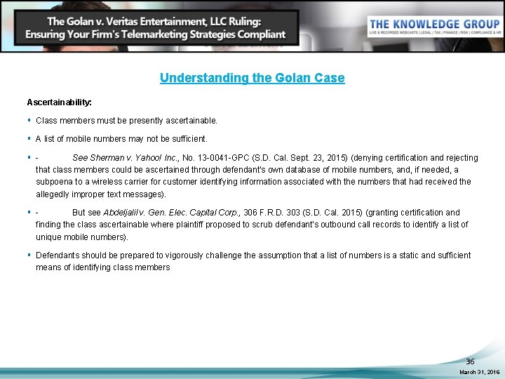 Understanding the Golan Case Ascertainability: § Class members must be presently ascertainable. § A