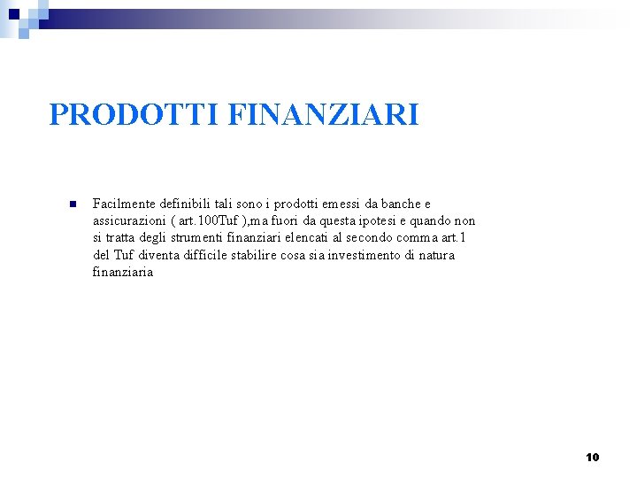 PRODOTTI FINANZIARI n Facilmente definibili tali sono i prodotti emessi da banche e assicurazioni