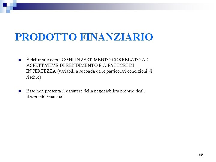 PRODOTTO FINANZIARIO n È definibile come OGNI INVESTIMENTO CORRELATO AD ASPETTATIVE DI RENDIMENTO E