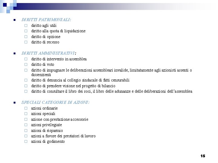 n DIRITTI PATRIMONIALI: ¨ diritto agli utili ¨ diritto alla quota di liquidazione ¨