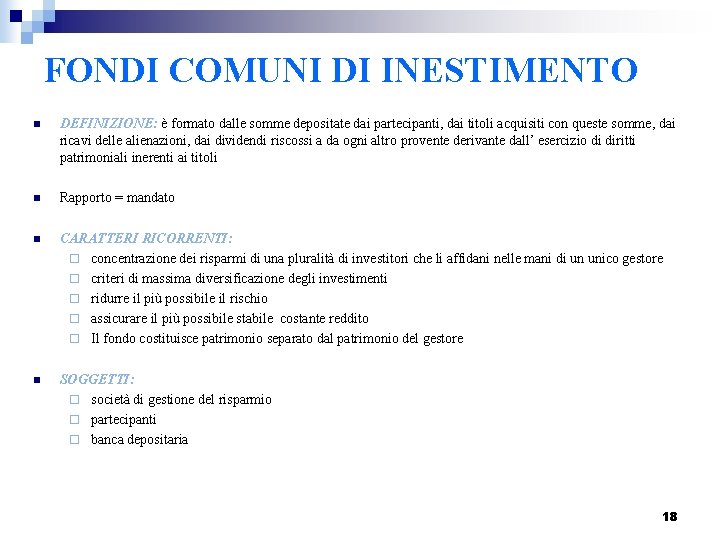 FONDI COMUNI DI INESTIMENTO n DEFINIZIONE: è formato dalle somme depositate dai partecipanti, dai