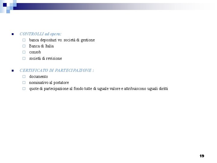 n CONTROLLI ad opera: ¨ banca depositari vs. società di gestione ¨ Banca di