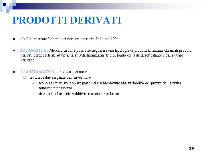 PRODOTTI DERIVATI n IDEM= mercato Italiano dei derivati, nasce in Italia nel 1994 n