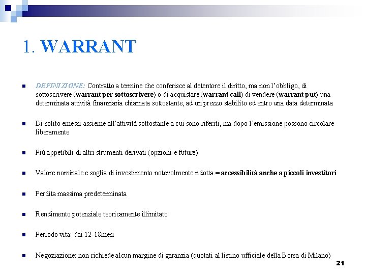 1. WARRANT n DEFINIZIONE: Contratto a termine che conferisce al detentore il diritto, ma