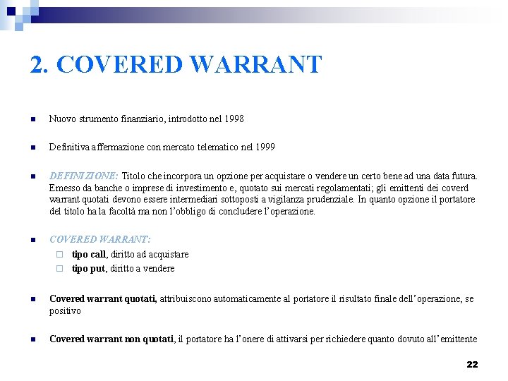 2. COVERED WARRANT n Nuovo strumento finanziario, introdotto nel 1998 n Definitiva affermazione con