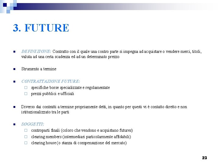3. FUTURE n DEFINIZIONE: Contratto con il quale una contro parte si impegna ad