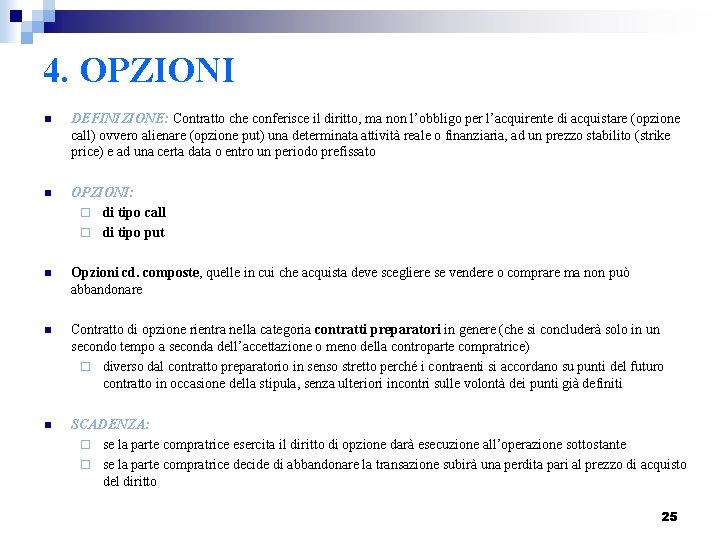 4. OPZIONI n DEFINIZIONE: Contratto che conferisce il diritto, ma non l’obbligo per l’acquirente