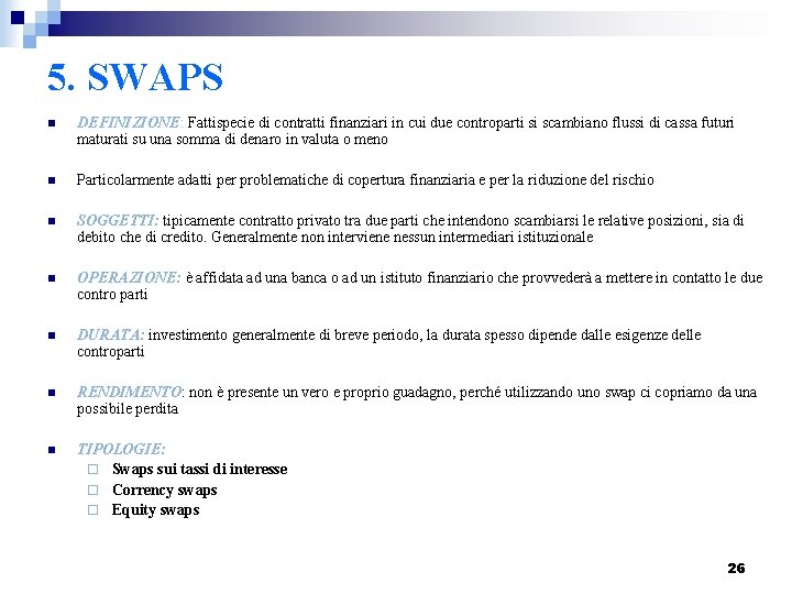 5. SWAPS n DEFINIZIONE: Fattispecie di contratti finanziari in cui due controparti si scambiano