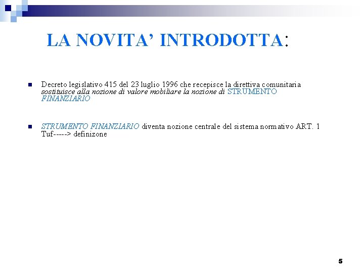 LA NOVITA’ INTRODOTTA: n Decreto legislativo 415 del 23 luglio 1996 che recepisce la