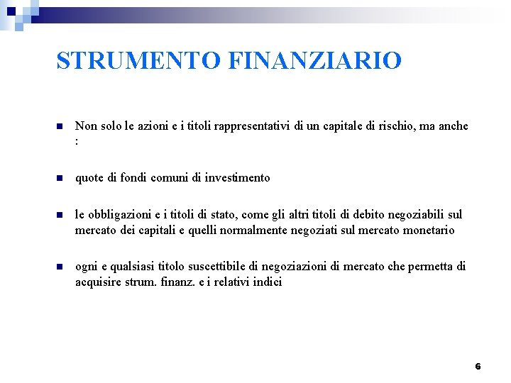 STRUMENTO FINANZIARIO n Non solo le azioni e i titoli rappresentativi di un capitale