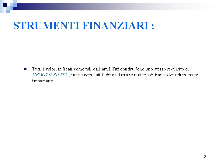 STRUMENTI FINANZIARI : n Tutti i valori indicati come tali dall’art. 1 Tuf condividono