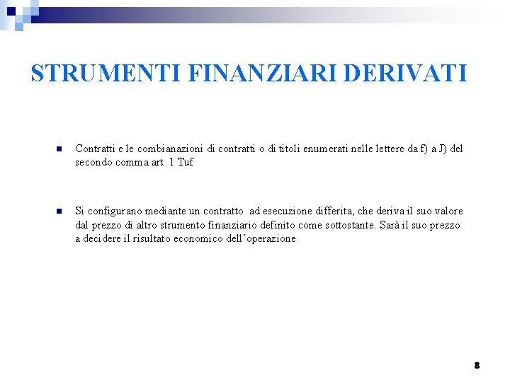 STRUMENTI FINANZIARI DERIVATI n Contratti e le combianazioni di contratti o di titoli enumerati