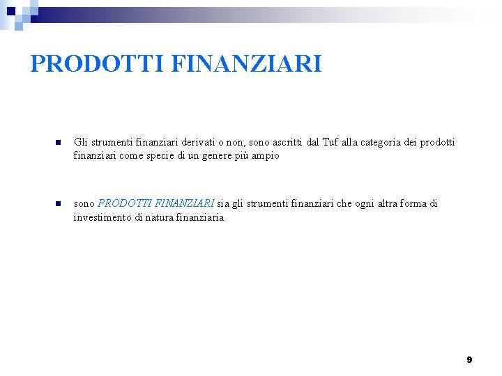 PRODOTTI FINANZIARI n Gli strumenti finanziari derivati o non, sono ascritti dal Tuf alla