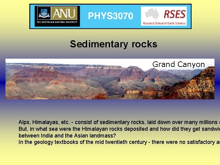 Sedimentary rocks Grand Canyon Alps, Himalayas, etc. - consist of sedimentary rocks, laid down