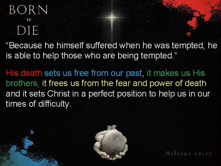 “Because he himself suffered when he was tempted, he is able to help those