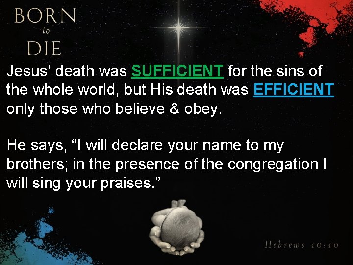 Jesus’ death was SUFFICIENT for the sins of the whole world, but His death