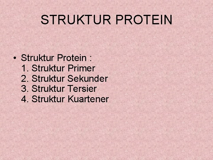 STRUKTUR PROTEIN • Struktur Protein : 1. Struktur Primer 2. Struktur Sekunder 3. Struktur