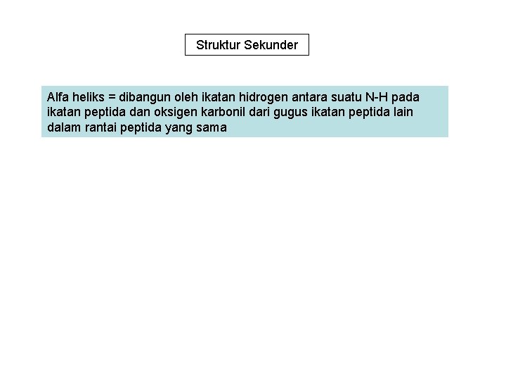 Struktur Sekunder Alfa heliks = dibangun oleh ikatan hidrogen antara suatu N-H pada ikatan