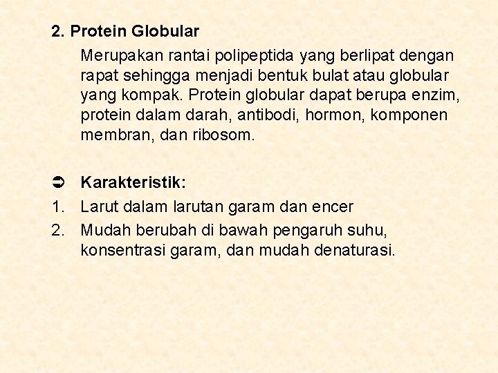 2. Protein Globular Merupakan rantai polipeptida yang berlipat dengan rapat sehingga menjadi bentuk bulat