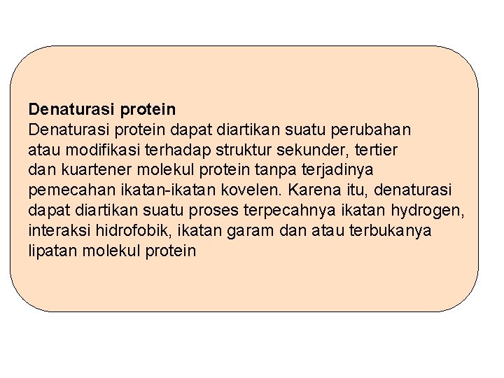 Denaturasi protein dapat diartikan suatu perubahan atau modifikasi terhadap struktur sekunder, tertier dan kuartener