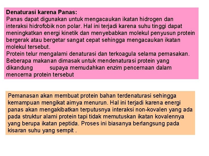 Denaturasi karena Panas: Panas dapat digunakan untuk mengacaukan ikatan hidrogen dan interaksi hidrofobik non