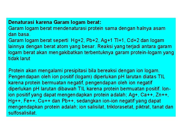 Denaturasi karena Garam logam berat: Garam logam berat mendenaturasi protein sama dengan halnya asam