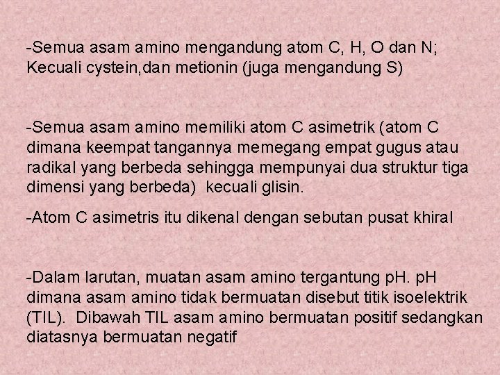 -Semua asam amino mengandung atom C, H, O dan N; Kecuali cystein, dan metionin
