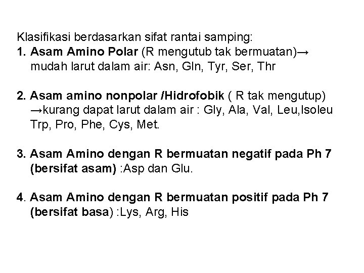 Klasifikasi berdasarkan sifat rantai samping: 1. Asam Amino Polar (R mengutub tak bermuatan)→ mudah