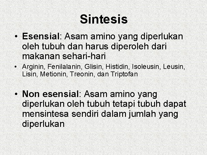 Sintesis • Esensial: Asam amino yang diperlukan oleh tubuh dan harus diperoleh dari makanan