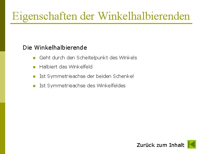 Eigenschaften der Winkelhalbierenden Die Winkelhalbierende n Geht durch den Scheitelpunkt des Winkels n Halbiert