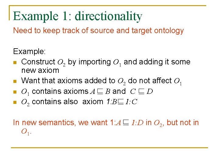 Example 1: directionality Need to keep track of source and target ontology Example: n