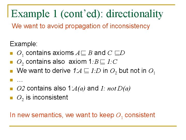 Example 1 (cont’ed): directionality We want to avoid propagation of inconsistency Example: n O