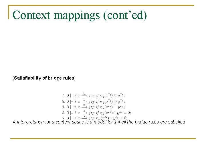 Context mappings (cont’ed) (Satisfiability of bridge rules) A interpretation for a context space is